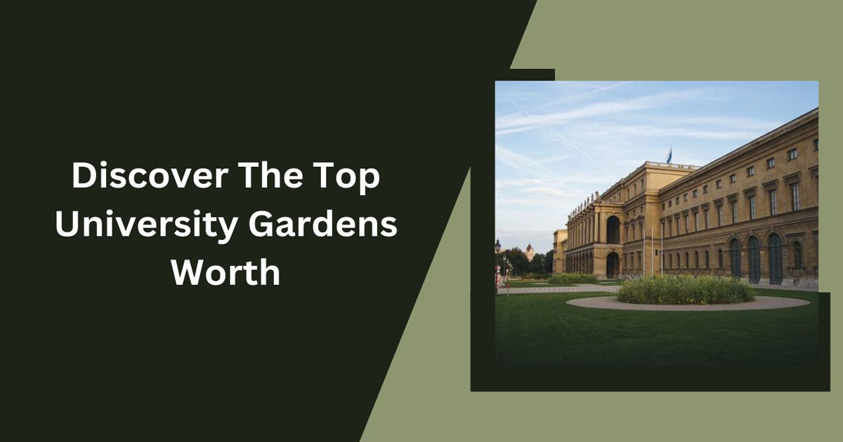 Discover The Top University Gardens Worth