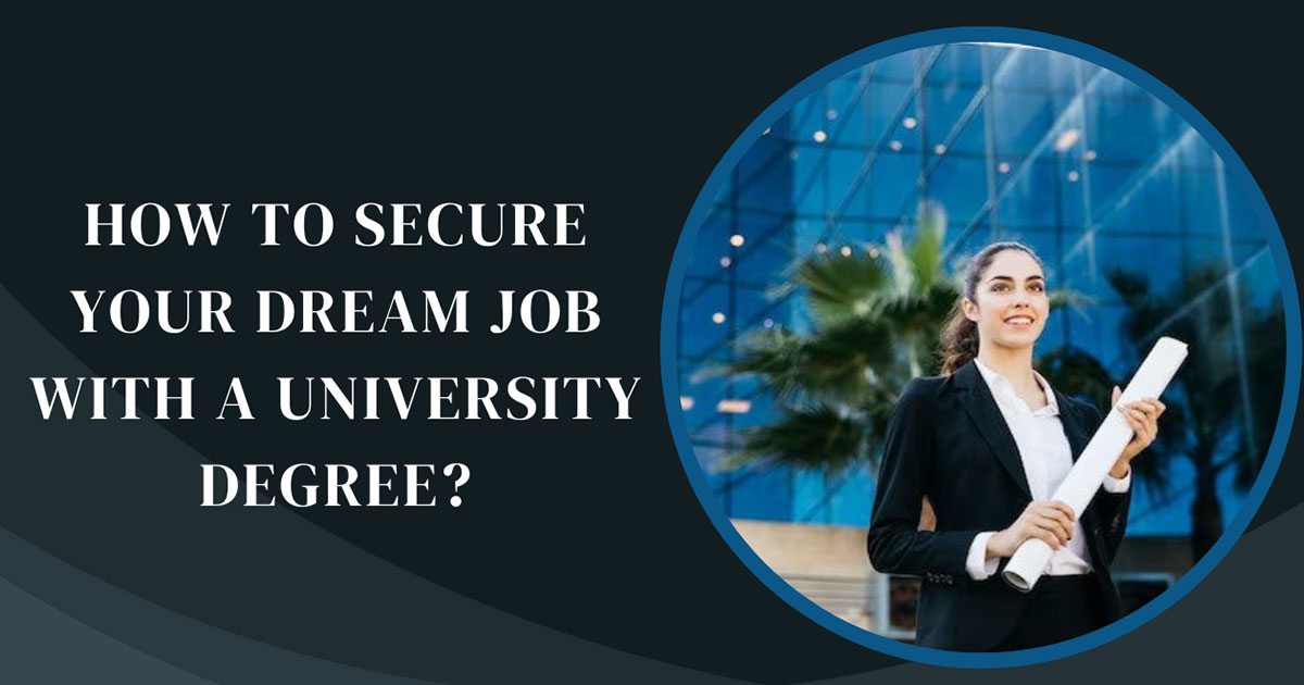 How To Secure Your Dream Job with A University Degree?