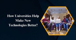 How Universities Help Make New Technologies Better