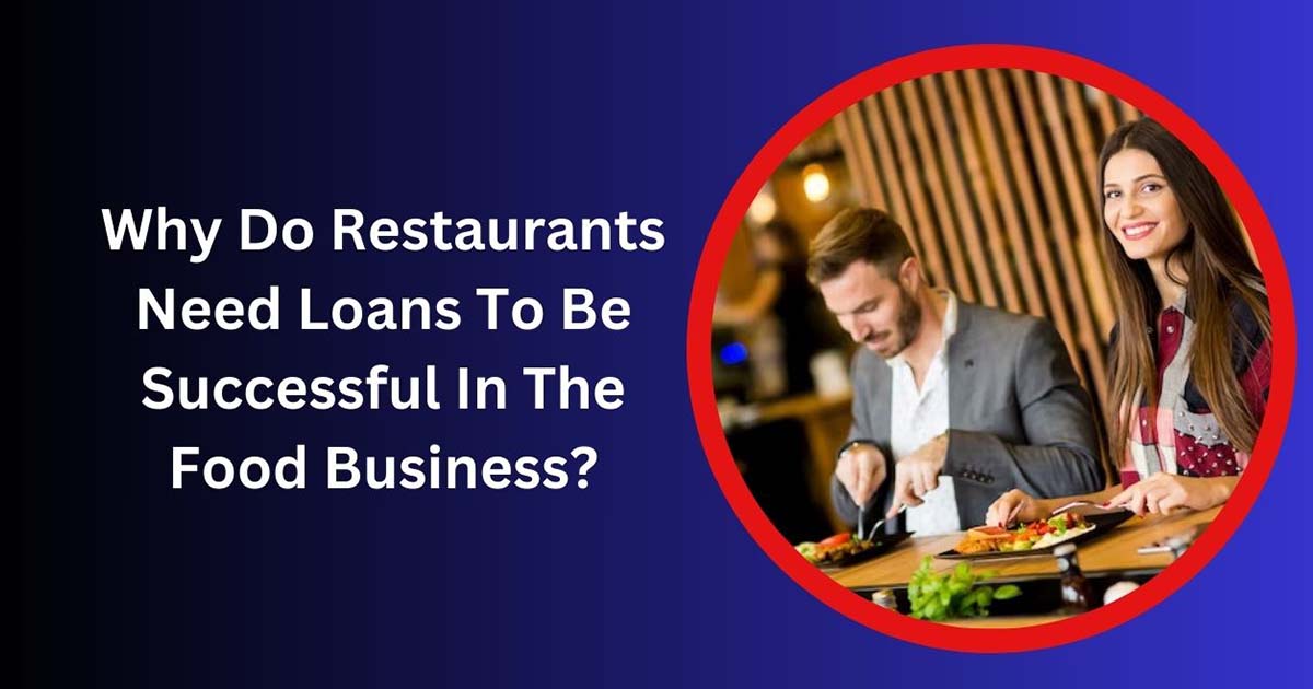 Why Do Restaurants Need Loans To Be Successful In The Food Business