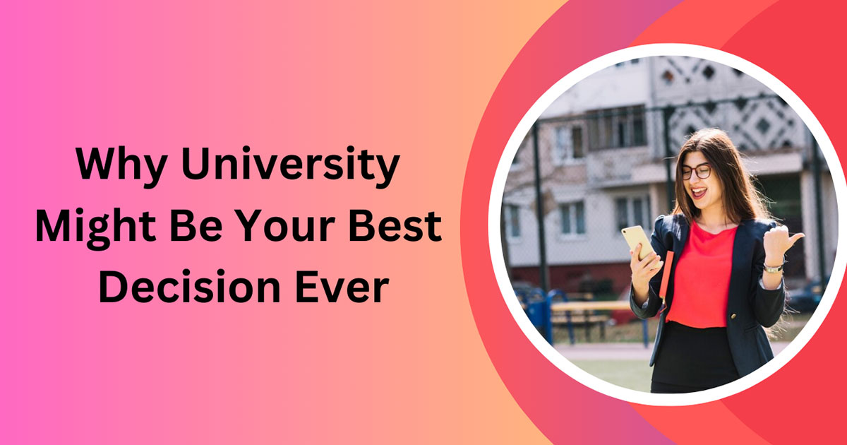 Why University Might Be Your Best Decision Ever